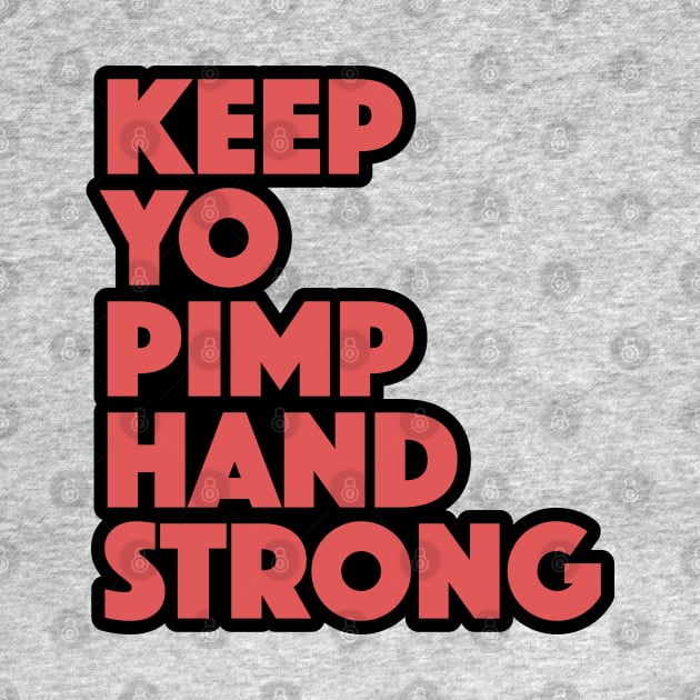 Keep Yo Pimp Hand Strong Funny Quote by markz66